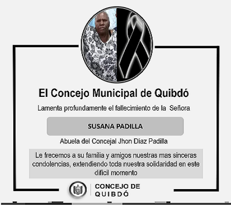 El Honorable Concejo Municipal de Quibdo lamenta el sensible fallecimiento de la Señora Susana Padilla