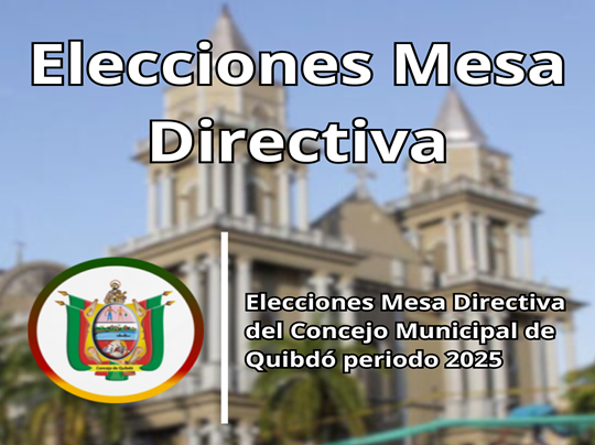 Elecciones Mesa Directiva del Concejo Municipal de Quibdó 2025